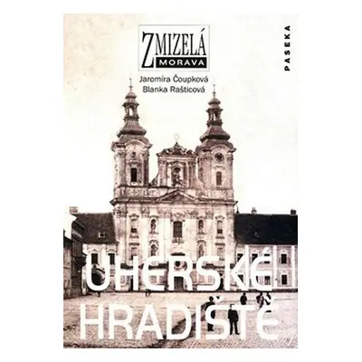 Zmizelá Morava - Uherské Hradiště - Jaromíra Čoupková