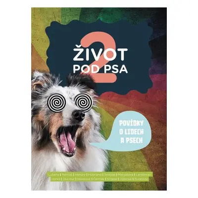 Život pod psa 2 - Povídky o lidech a psech - kolektiv autorů