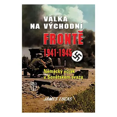 Válka na východní frontě 1941-1945 - Německý voják v Sovětském svazu - James Lucas