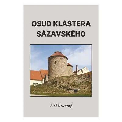 Osud kláštera sázavského - Aleš Novotný