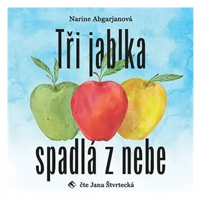 Tři jablka spadlá z nebe - CDmp3 (Čte Jana Štvrtecká) - Narine Abgarjanová