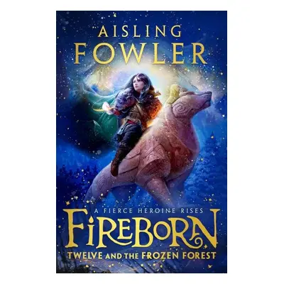 Fireborn 1 : Twelve and the Frozen Forest - Aisling Fowlerová