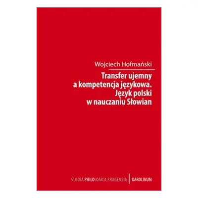 Transfer ujemny a kompetencja jezykova / Jezyk polski w nauczania Slowian - Wojciech Hofmański