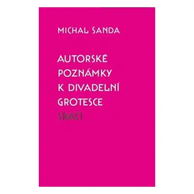 Autorské poznámky k divadelní grotesce Sráči - Michal Šanda