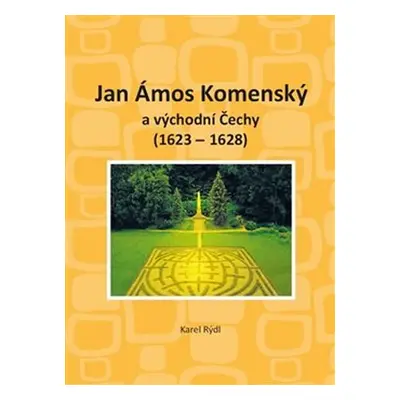 Jan Ámos Komenský a východní Čechy 1623-1628 - Karel Rýdl