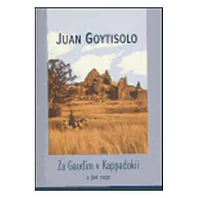 Za Gaudím v Kappadokii a jiné eseje - Juan Goytisolo