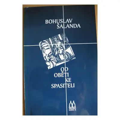 Od oběti ke spasiteli - Bohuslav Šalanda