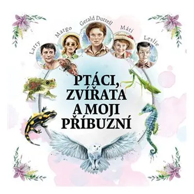 Ptáci, zvířata a moji příbuzní - CDmp3 (Čte Jan Vondráček) - Gerald Durrell