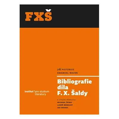 Bibliografie díla F. X. Šaldy - Emanuel Macek