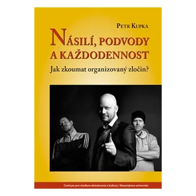 Násilí, podvody a každodennost - Jak zkoumat organizovaný zločin? - Petr Kupka