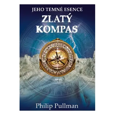 Zlatý kompas - Jeho temné esence I., 3. vydání - Philip Pullman