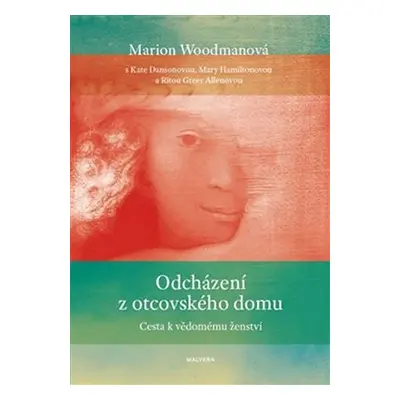 Odcházení z otcovského domu - Cesta k vědomému ženství - Marion Woodman