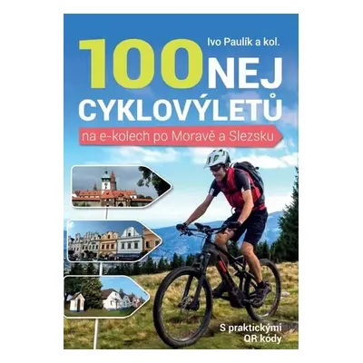 100 nej cyklovýletů na e-kolech po Moravě a Slezsku - Ivo Paulík