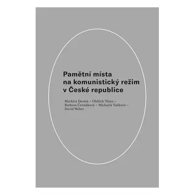 Pamětní místa na komunistický režim v České republice - Barbora Čermáková