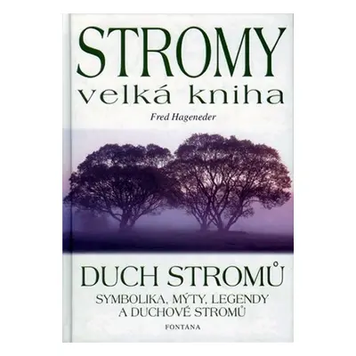 Stromy velká kniha - Duch stromů - Fred Hageneder