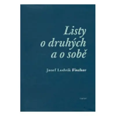 Listy o druhých a o sobě - Josef Ludvík Fischer