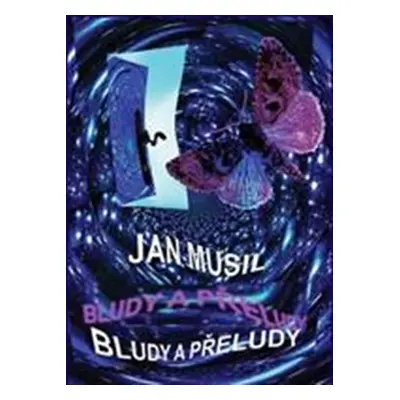 Bludy a přeludy - Jan Musil