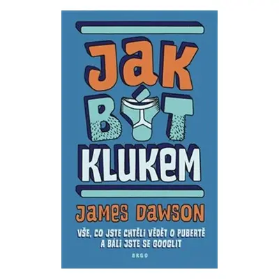 Jak být klukem - Vše, co jste chtěli vědět o pubertě a báli jste se googlit, 2. vydání - James 