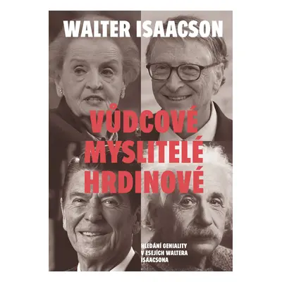 Vůdcové, myslitelé, hrdinové - Hledání geniality v esejích Waltera Isaacsona - Walter Isaacson