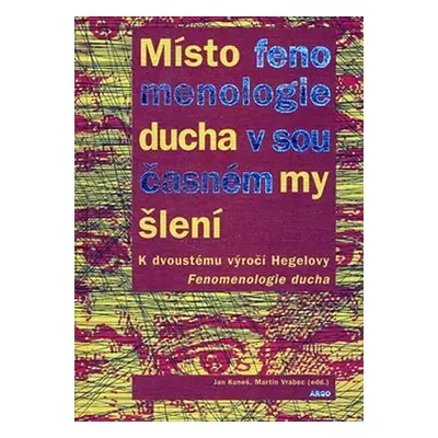 Místo fenomenologie ducha v současném myšlení - Jan Kuneš