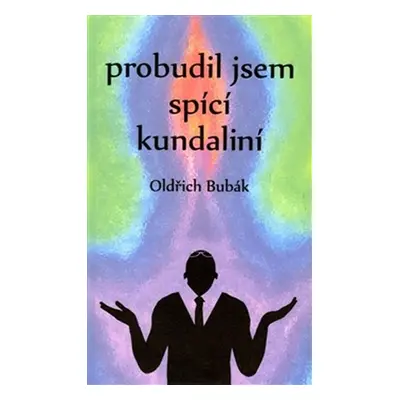 Probudil jsem spící kundaliní - Oldřich Bubák