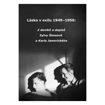 Láska v exilu 1949–1950: Z deníků a dopisů Sylvy Šimsové a Karla Janovického - Sylva Šimsová