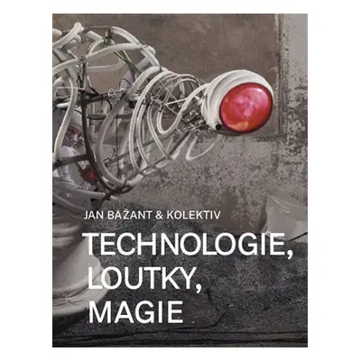 Technologie, loutky, magie - Jan Bažant