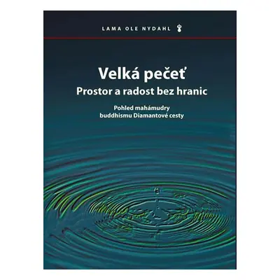 Velká pečeť - Prostor a radost bez hranic - Lama Ole Nydahl