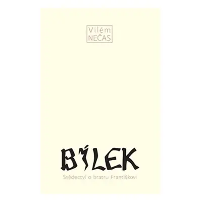 Bílek - Svědectví o bratru Františkovi - Vilém Nečas