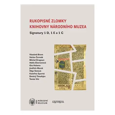 Rukopisné zlomky Knihovny Národního muzea - Signatury 1 D, 1 E a 1 G - kolektiv autorů