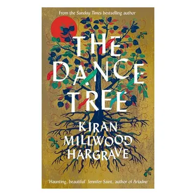 The Dance Tree - Kiran Millwood Hargraveová