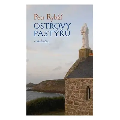 Ostrovy pastýřů - cesta kněze - Petr Rybář