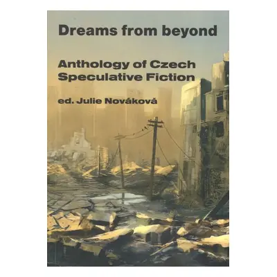 Dreams from beyond - Anthology of Czech Speculative Fiction - Julie Nováková