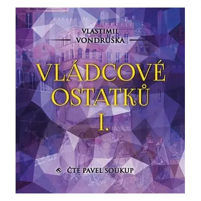 Vládcové ostatků I. - CDmp3 (Čte Pavel Soukup) - Vlastimil Vondruška