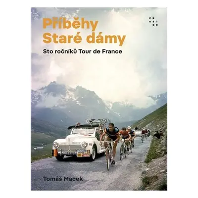 Příběhy Staré dámy - Sto ročníků Tour de France, 1. vydání - Tomáš Macek