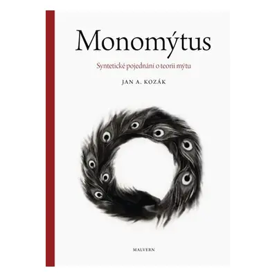 Monomýtus - Syntetické pojednání o teorii mýtu - Jan Kozák