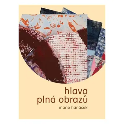 Hlava plná obrazů - Mario Hanáček