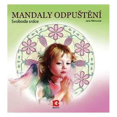 Mandaly odpuštění - Svoboda srdce - Jana Němcová