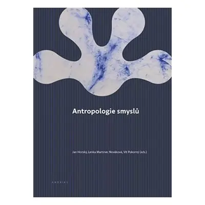 Antropologie smyslů - Jan Horský