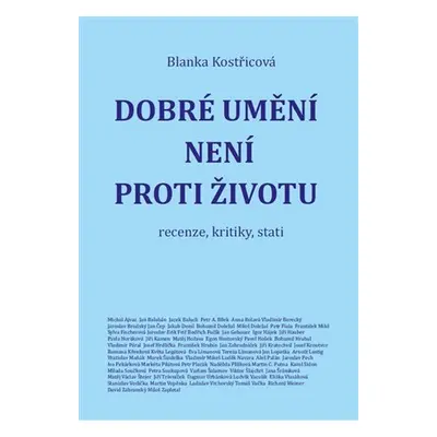 Dobré umění není proti životu - recenze, kritiky, stati - Blanka Kostřicová