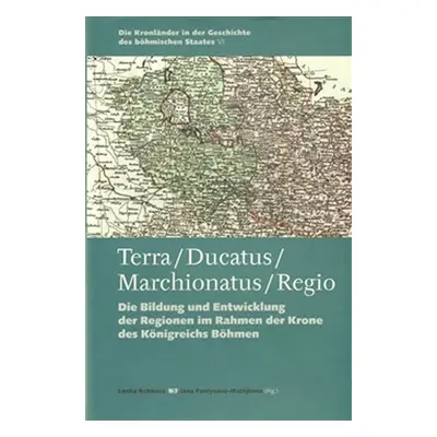 Terra / Ducatus / Marchionatus / Regio - Die Bildung und Entwicklung der Regionen im Rahmen der 