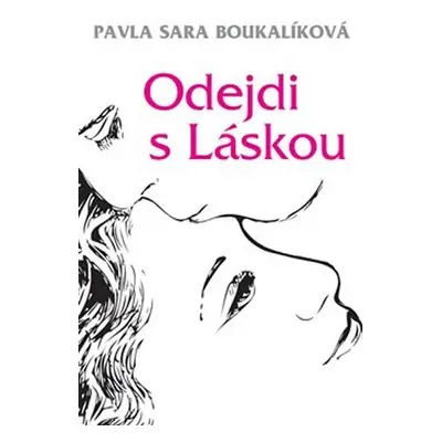 Odejdi s Láskou - Pavla Sára Boukalíková