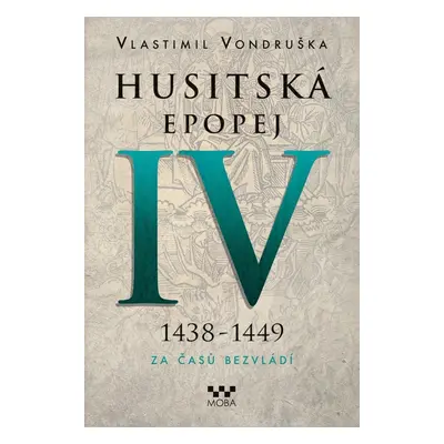 Husitská epopej IV. 1438-1449 - Za časů bezvládí, 2. vydání - Vlastimil Vondruška