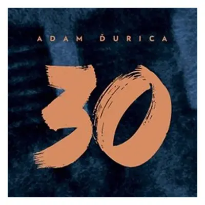 Adam Ďurica: 30 - CD - Adam Ďurica