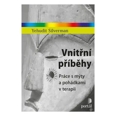 Vnitřní příběhy - Práce s mýty a pohádkami v terapii - Yehudit Silverman