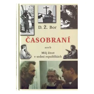 Časobraní aneb Můj život v sedmi republikách - D. Ž. Bor