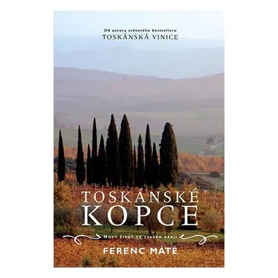 Toskánské kopce - Nový život ve starém kraji - Ferenc Máté