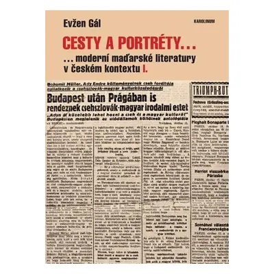 Cesty a portréty... moderní maďarské literatury v českém kontextu I. - Evžen Gál