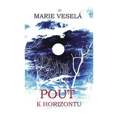 Pouť k horizontu - Marie Veselá