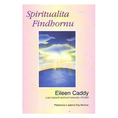 Spiritualita Findhornu - Eileen Caddy